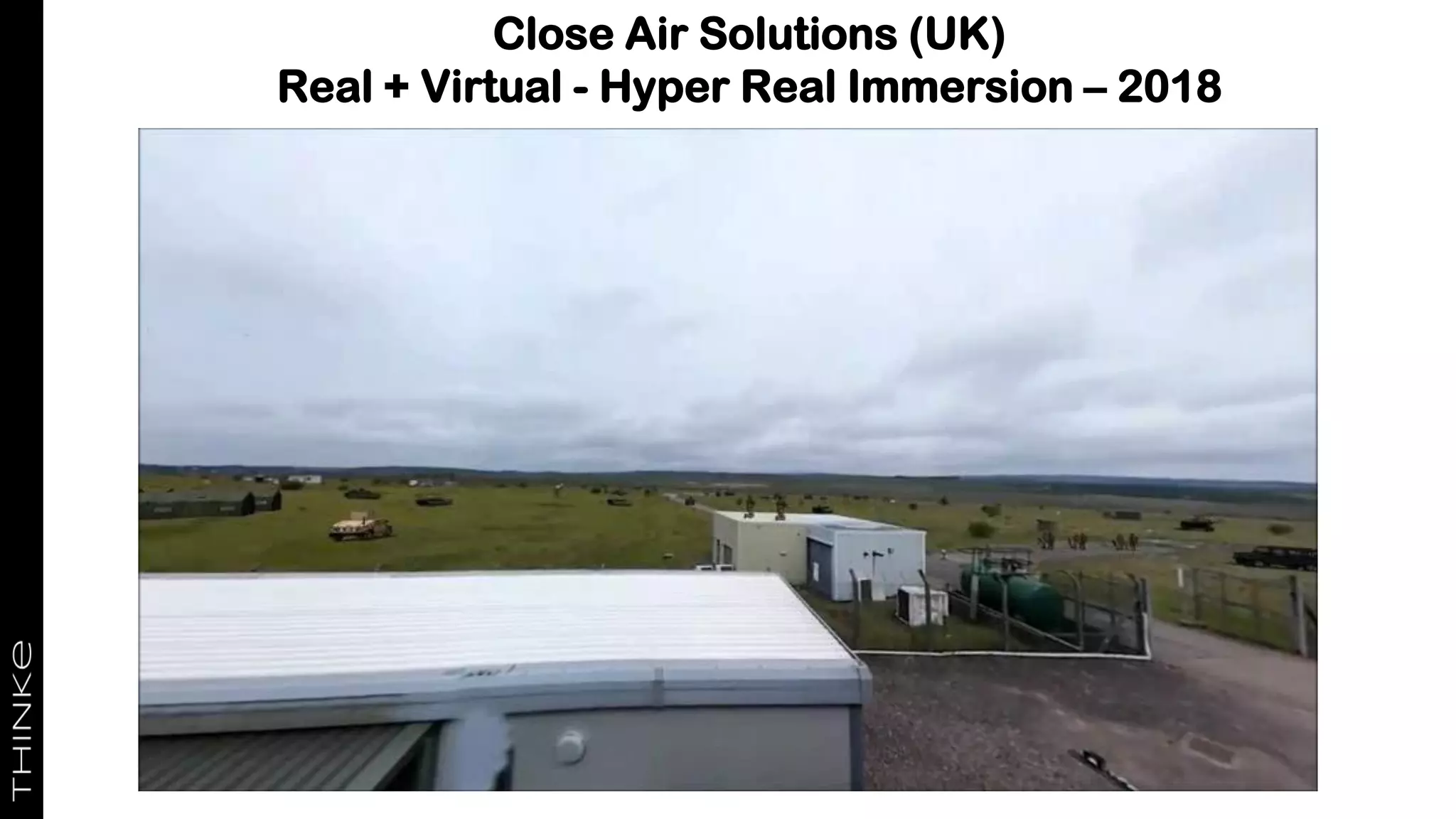 Close Air Solutions (UK)
Real + Virtual - Hyper Real Immersion – 2018
 