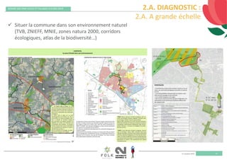 11 octobre 2019
REMISE DES PRIX VILLES ET VILLAGES FLEURIS 2019
8
2.A. DIAGNOSTIC :
2.A. A grande échelle
 Situer la commune dans son environnement naturel 
(TVB, ZNIEFF, MNIE, zones natura 2000, corridors 
écologiques, atlas de la biodiversité…)
 