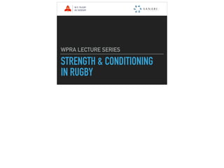 STRENGTH & CONDITIONING
IN RUGBY
WPRA LECTURE SERIES
 
