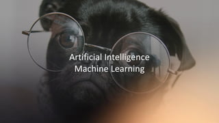 Artificial Intelligence
Machine Learning
 