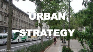 Bd de Rochechouart
URBAN
STRATEGY
 