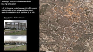 19
Challenges around urban renewal and
housing renovation
Asnières, demolition in 2011 of a buiolding built in
1967 (317 log.)
1/3 of the social rental housing of the Metropolis
are located in urban policy neighbourhoods
(quartier prioritaires de la politique de la ville)
 