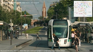 Increase the quality of life: new means of transport
Boulevard Masséna, Paris 13 : more than just a transport project => a real urban regeneration project
 
