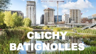 CLICHY
BATIGNOLLES
 