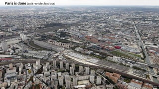 Paris is done (so it recycles land use)
 