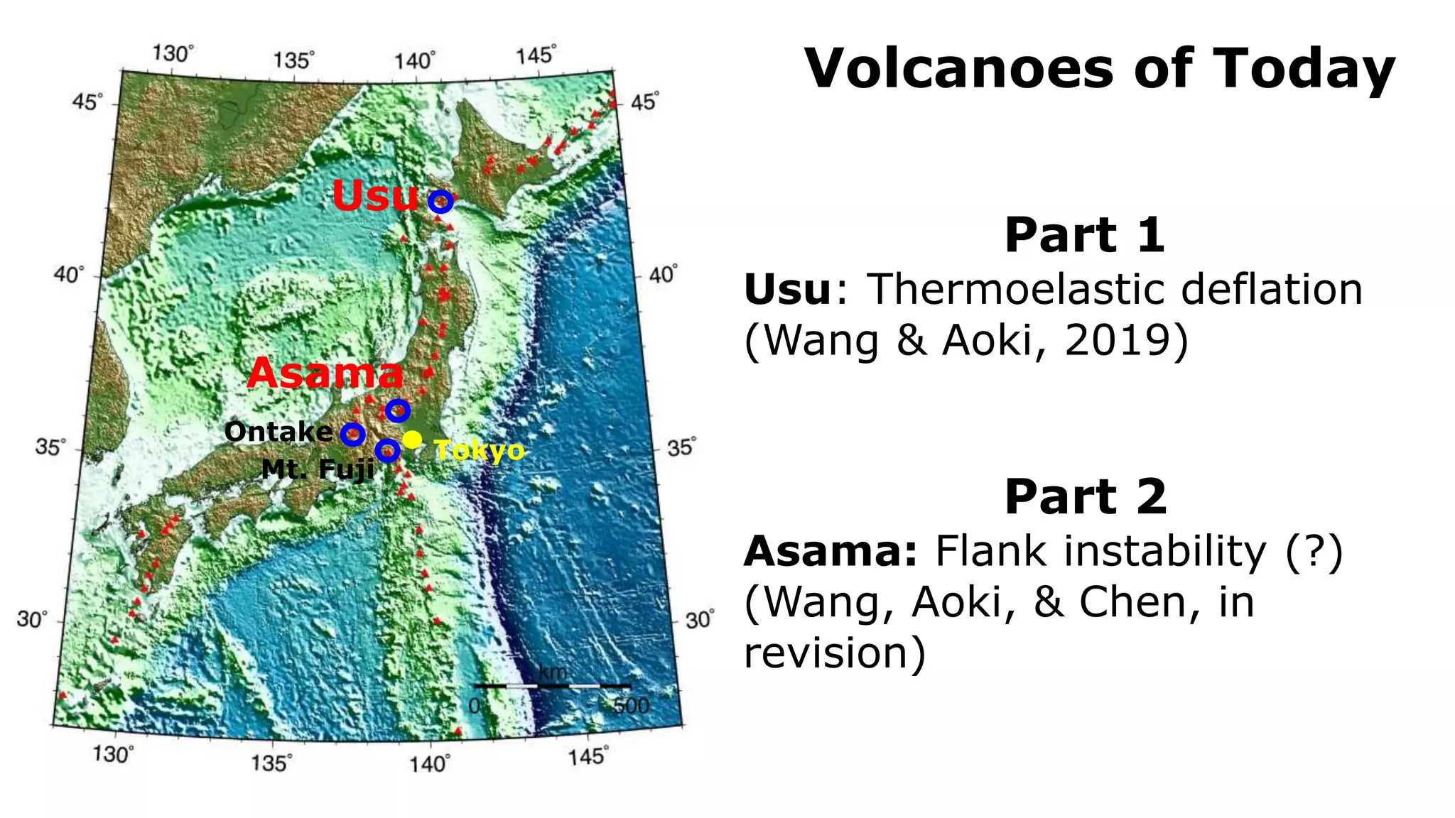 Volcanoes of Today
Tokyo
Ontake
Usu
Mt. Fuji
Part 1
Usu: Thermoelastic deflation
(Wang & Aoki, 2019)
Part 2
Asama: Flank instability (?)
(Wang, Aoki, & Chen, in
revision)
Asama
 