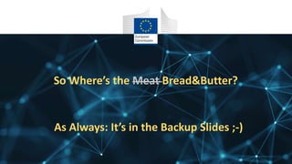 So Where’s the Meat Bread&Butter?
As Always: It’s in the Backup Slides ;-)
 