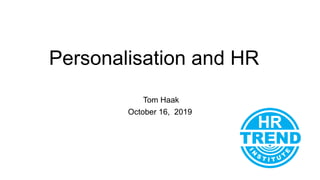 Personalisation and HR
Tom Haak
October 16, 2019
 