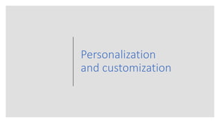 Personalization
and customization
 