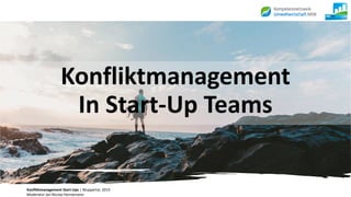 Konfliktmanagement Start-Ups | Wuppertal, 2019
Moderator Jan Nicolai Hennemann
Konfliktmanagement
In Start-Up Teams
 