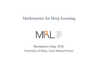 Mathematics for Deep Learning
Ryoungwoo Jang, M.D.
University of Ulsan, Asan Medical Center
 