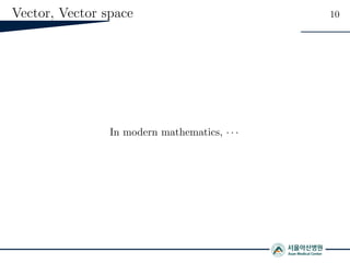 Vector, Vector space 10
In modern mathematics, · · ·
 