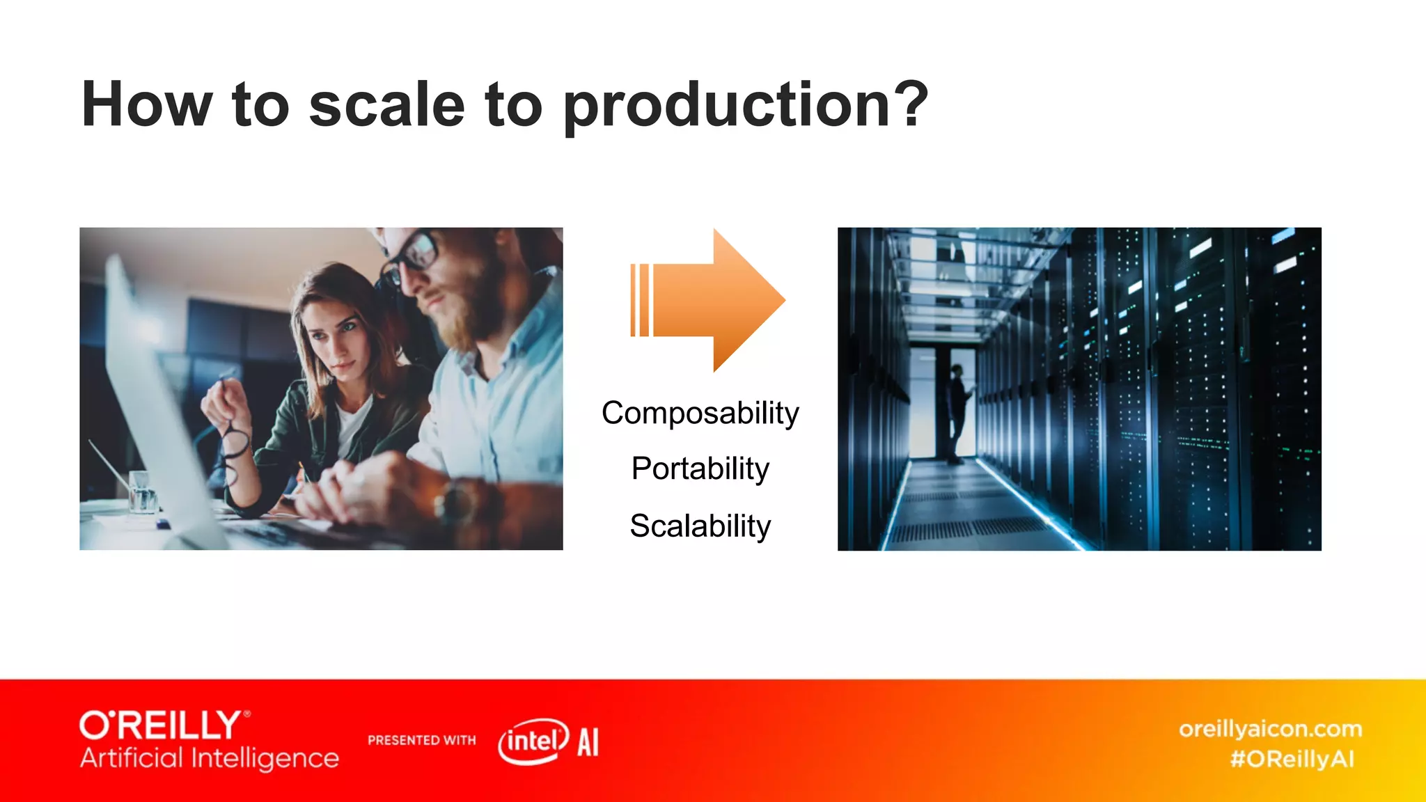 How to scale to production?
Composability
Portability
Scalability
 