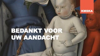 BEDANKT VOOR
UW AANDACHT
KMSKA
 