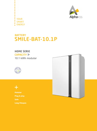 SMART
YOUR
ENERGY
CAPACITY
HOME SERIE
10.1 kWh modular
Modular
Plug & play
Safe
Long lifespan
BATTERY
SMILE-BAT-10.1P
 