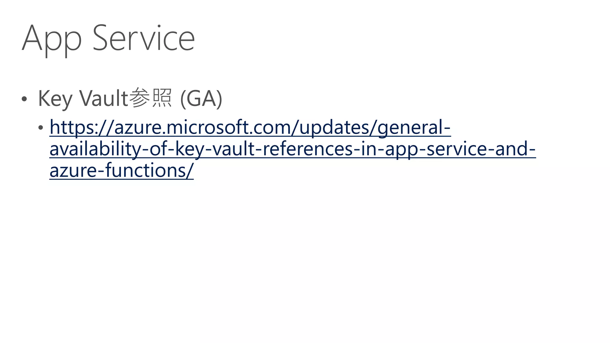 https://azure.microsoft.com/updates/general-
availability-of-key-vault-references-in-app-service-and-
azure-functions/
 