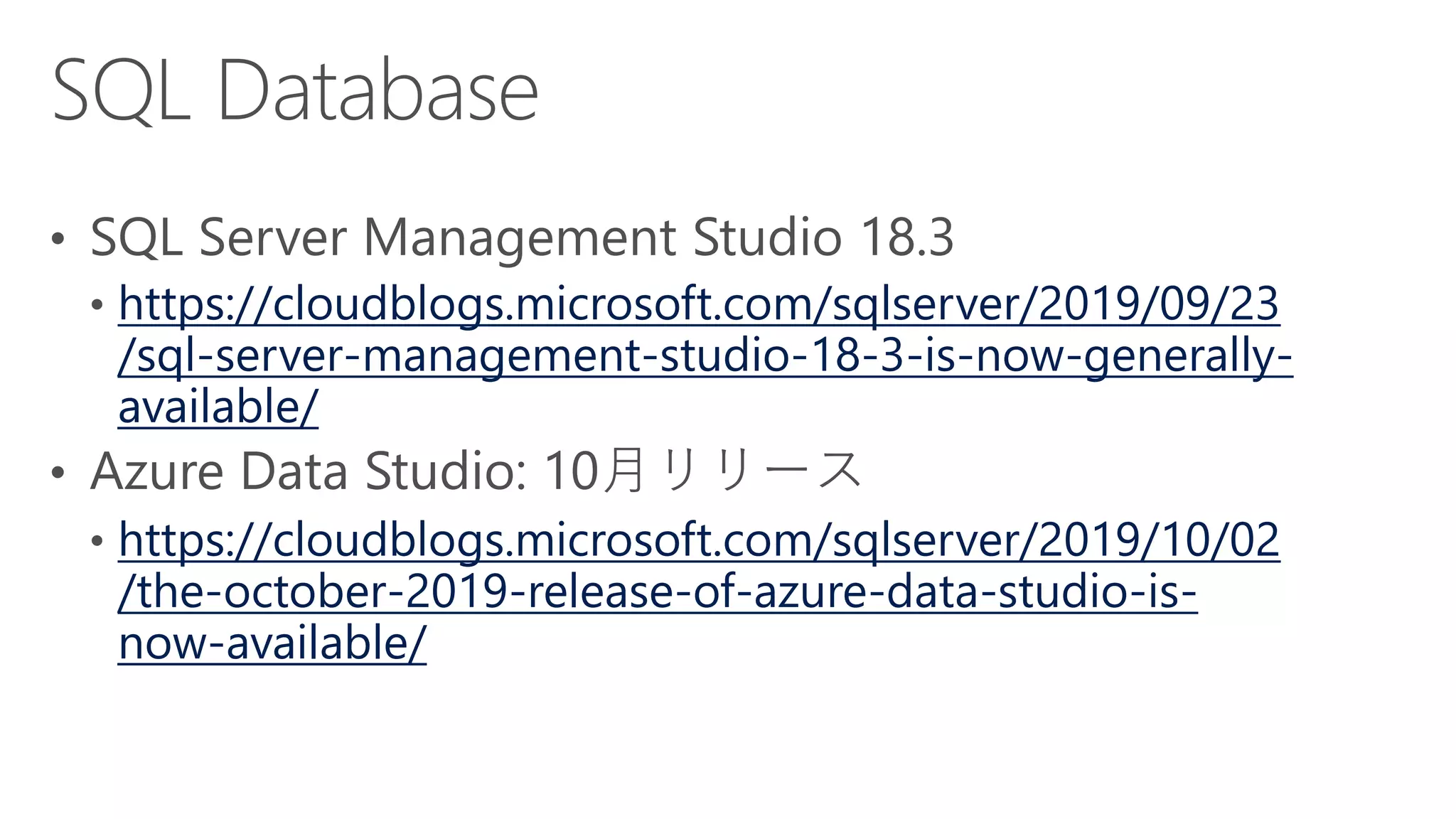 https://cloudblogs.microsoft.com/sqlserver/2019/09/23
/sql-server-management-studio-18-3-is-now-generally-
available/
https://cloudblogs.microsoft.com/sqlserver/2019/10/02
/the-october-2019-release-of-azure-data-studio-is-
now-available/
 
