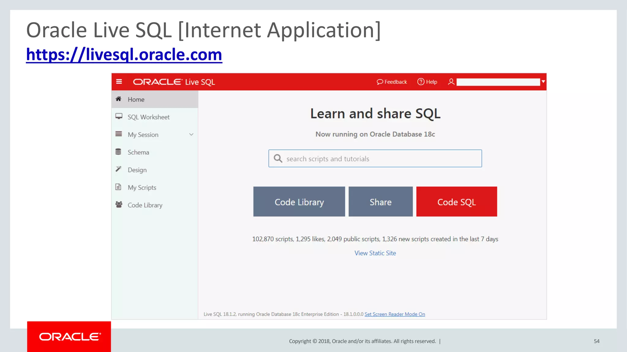 Copyright © 2018, Oracle and/or its affiliates. All rights reserved. | 54
https://livesql.oracle.com
Oracle Live SQL [Internet Application]
 