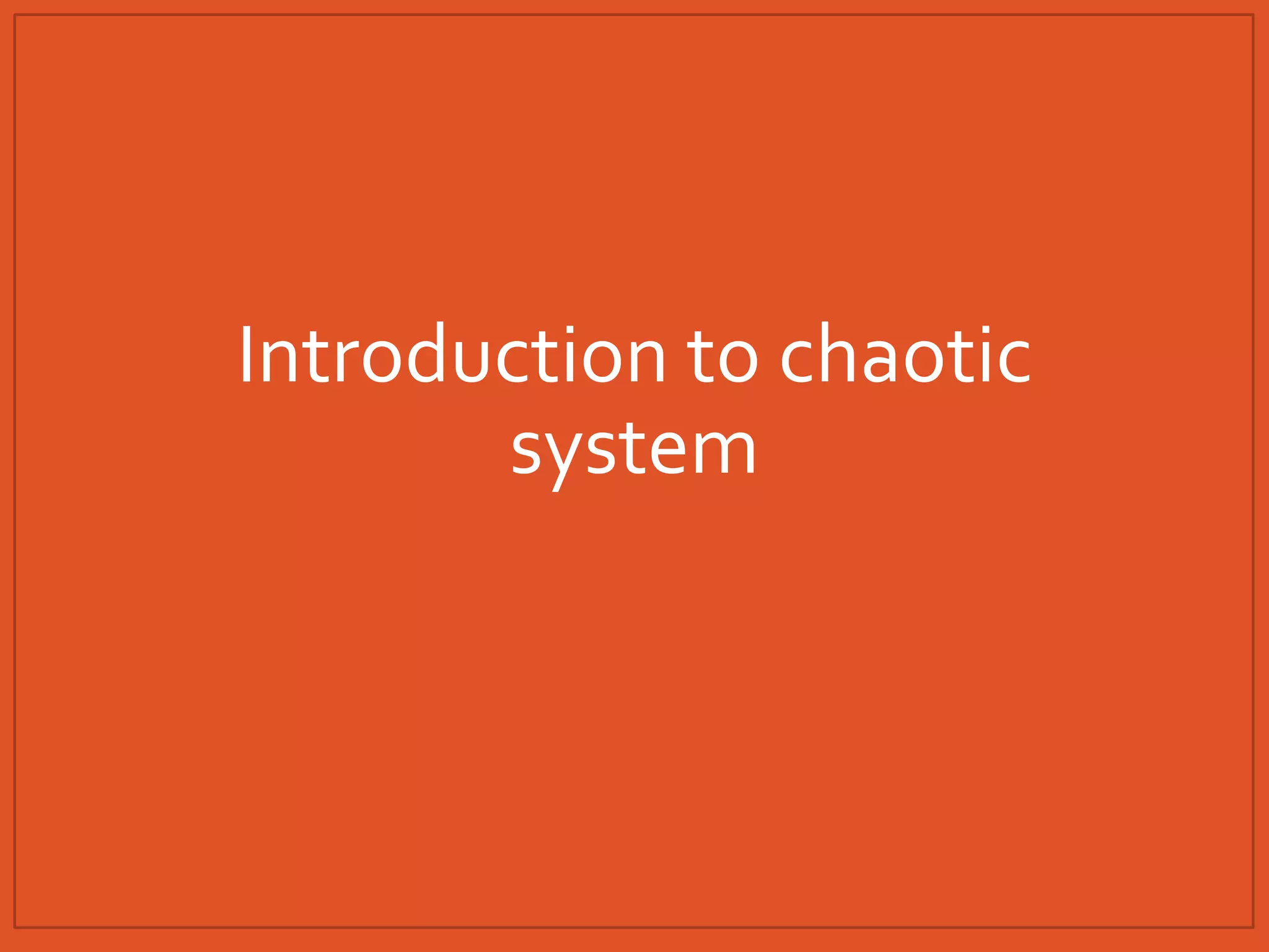 Introduction to chaotic
system
 