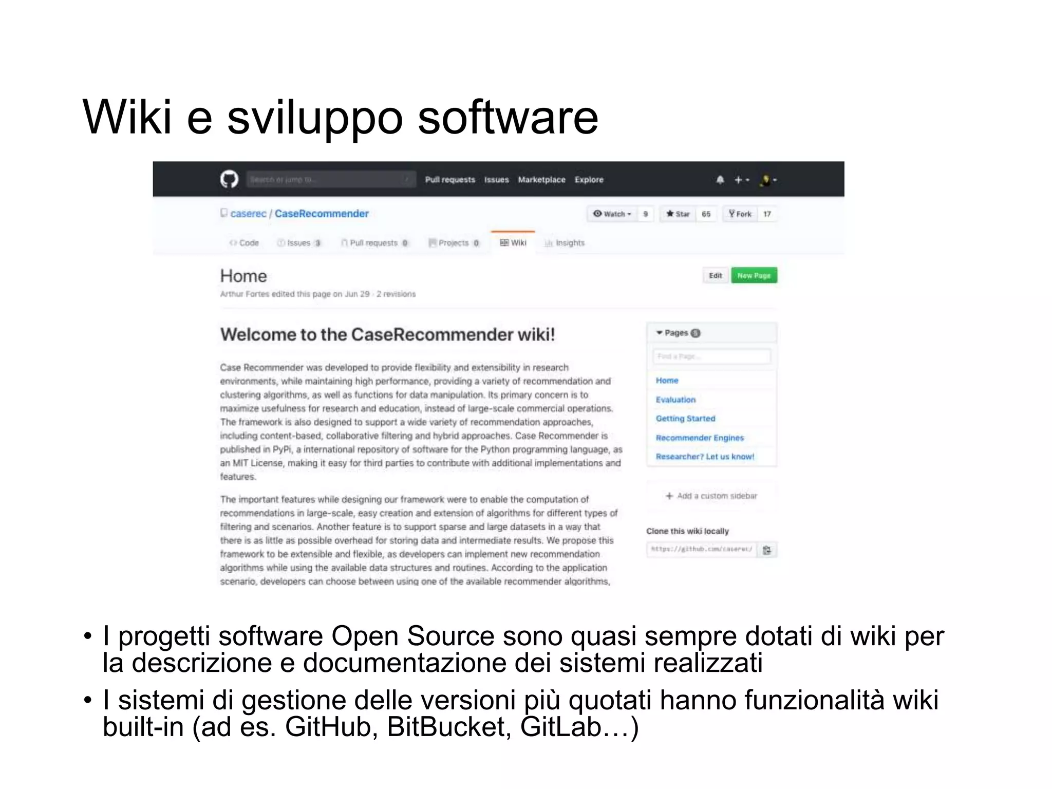 Wiki e sviluppo software
• I progetti software Open Source sono quasi sempre dotati di wiki per
la descrizione e documentazione dei sistemi realizzati
• I sistemi di gestione delle versioni più quotati hanno funzionalità wiki
built-in (ad es. GitHub, BitBucket, GitLab…)
 