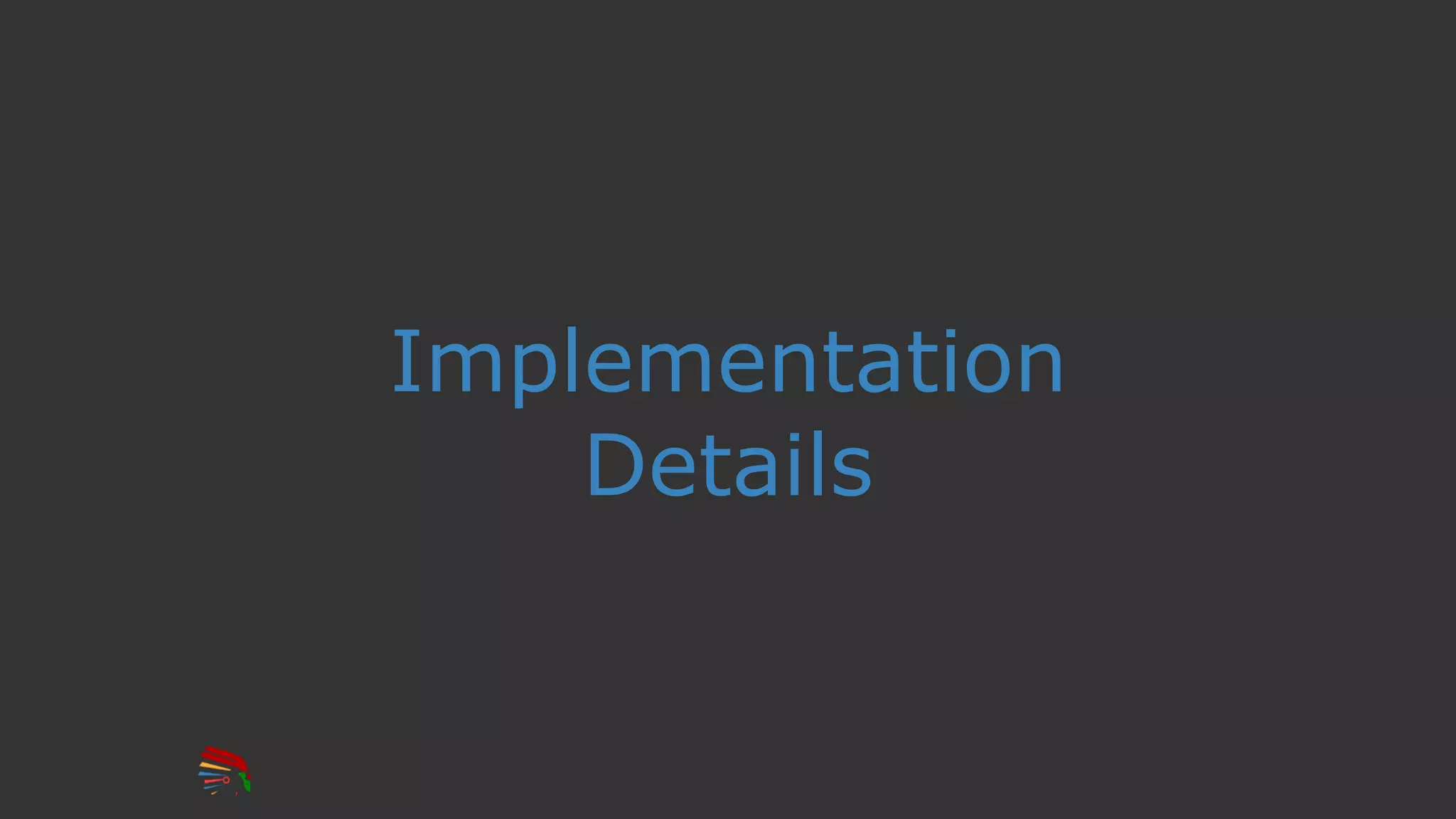 Implementation
Details
 