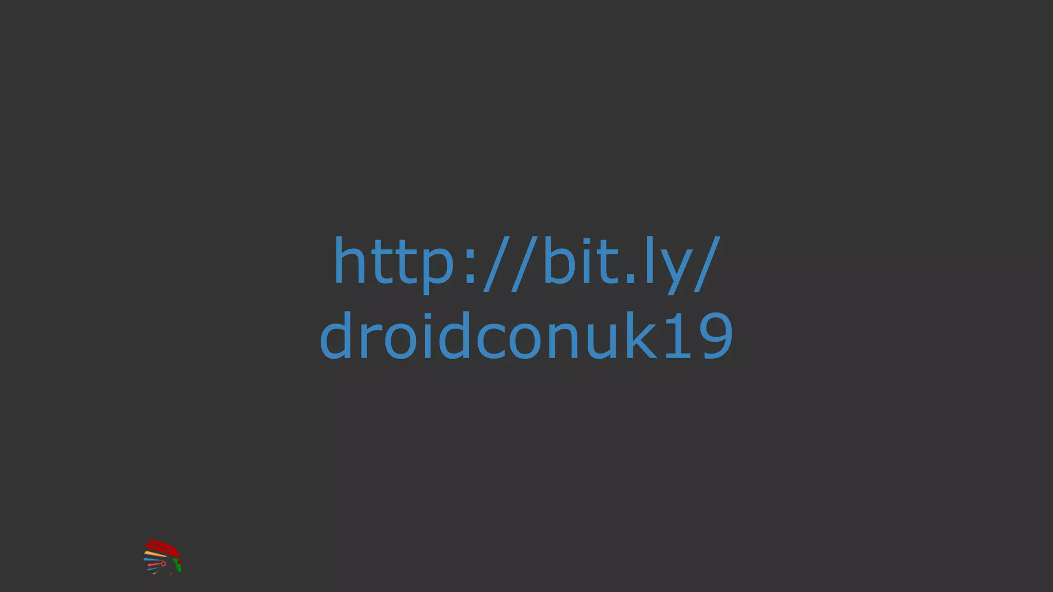 http://bit.ly/
droidconuk19
 