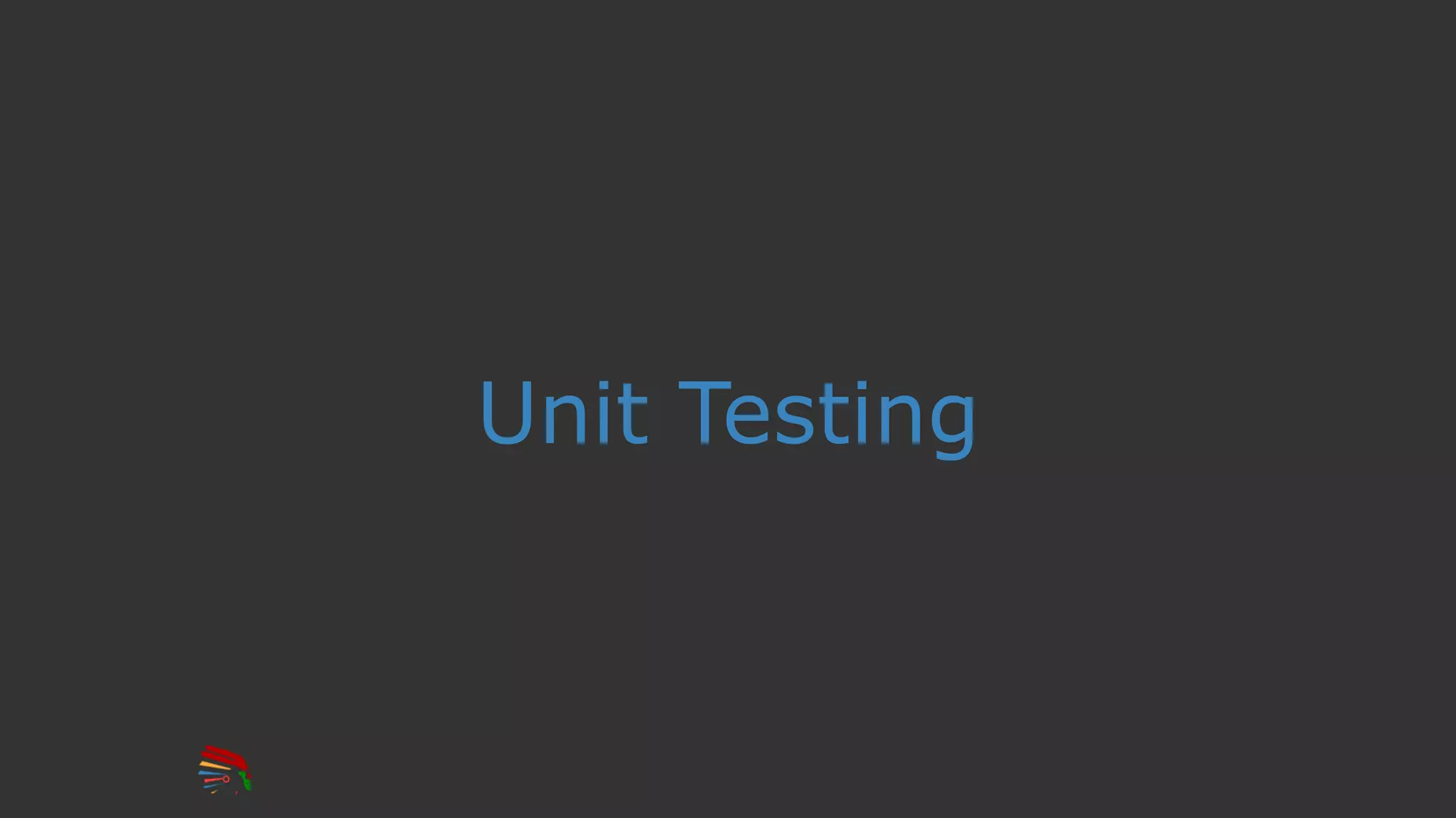 Unit Testing
 