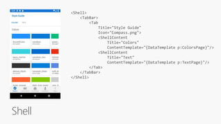 Shell
<Shell>
<TabBar>
<Tab
Title="Style Guide"
Icon="Compass.png">
<ShellContent
Title="Colors"
ContentTemplate="{DataTemplate p:ColorsPage}"/>
<ShellContent
Title="Text"
ContentTemplate="{DataTemplate p:TextPage}"/>
</Tab>
</TabBar>
</Shell>
 