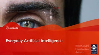 Everyday Artificial Intelligence
Bruno Capuano
Innovation Lead
@elbruno
 