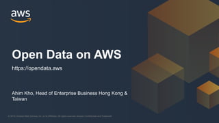 © 2019, Amazon Web Services, Inc. or its Affiliates. All rights reserved. Amazon Confidential and Trademark© 2019, Amazon Web Services, Inc. or its Affiliates. All rights reserved. Amazon Confidential and Trademark
Ahim Kho, Head of Enterprise Business Hong Kong &
Taiwan
Open Data on AWS
https://opendata.aws
 