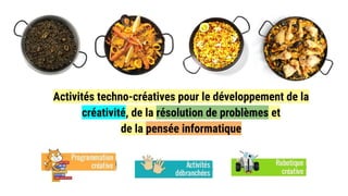 Activités techno-créatives pour le développement de la
créativité, de la résolution de problèmes et
de la pensée informati...