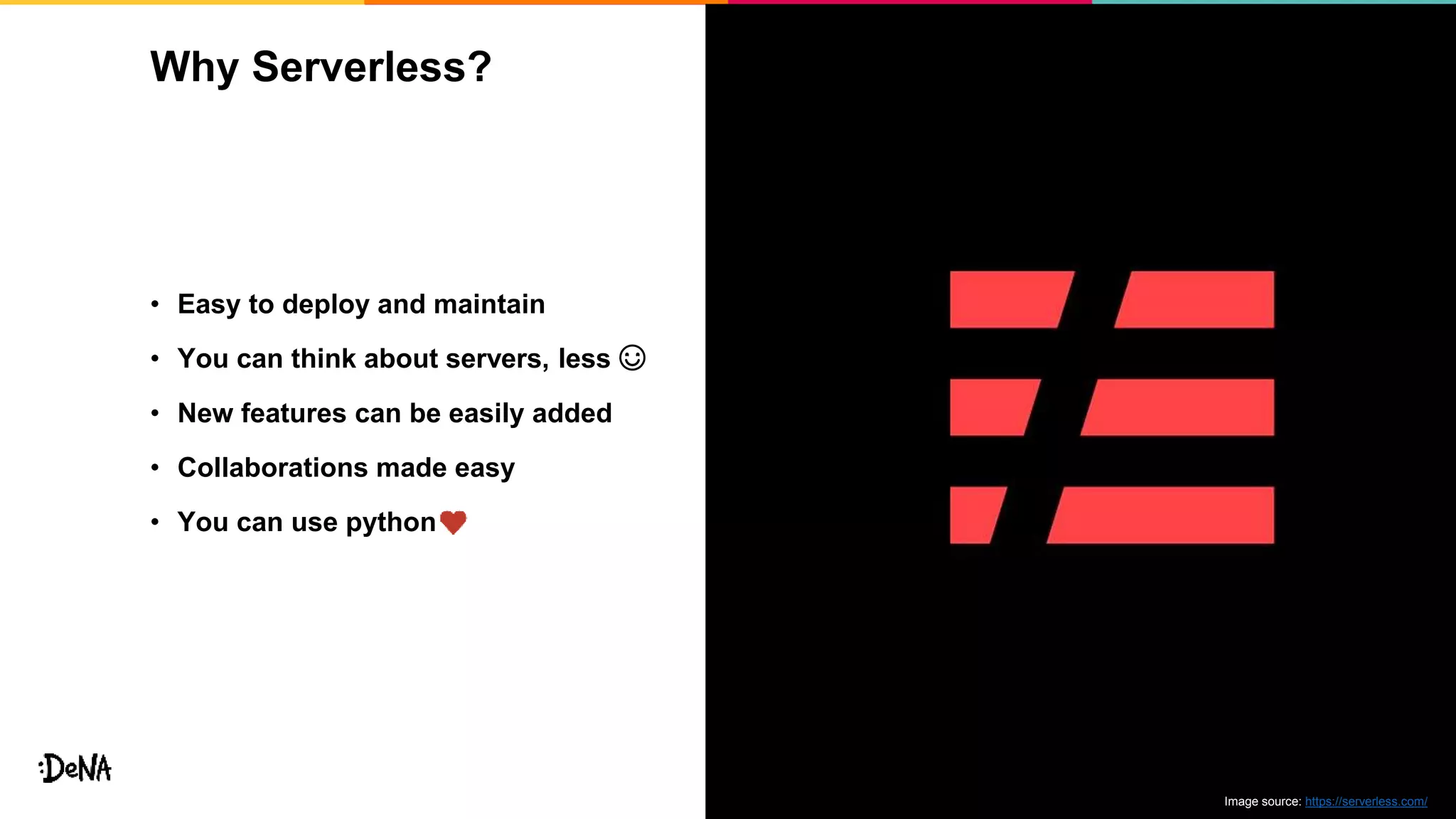 Why Serverless?
15
• Easy to deploy and maintain
• You can think about servers, less ☺
• New features can be easily added
• Collaborations made easy
• You can use python
Image source: https://serverless.com/
 