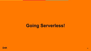 14
Going Serverless!
 