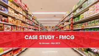 CASE STUDY - FMCG
By Novaon - Mar 2019
 