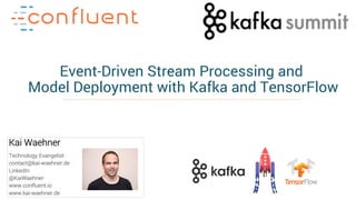 1Apache Kafka and Machine Learning – Kai Waehner
Event-Driven Stream Processing and
Model Deployment with Kafka and TensorFlow
Kai Waehner
Technology Evangelist
contact@kai-waehner.de
LinkedIn
@KaiWaehner
www.confluent.io
www.kai-waehner.de
 