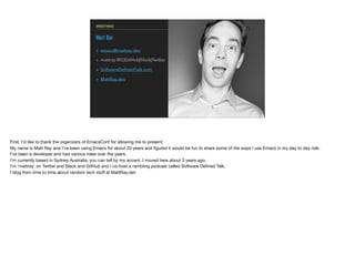 GREETINGS
MATT RAY
▸ emacs@mattray.dev
▸ mattray IRC|GitHub|Slack|Twitter
▸ SoftwareDeﬁnedTalk.com
▸ MattRay.dev
First, I'...