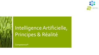 Intelligence Artificielle,
Principes & Réalité
Competensis®
 