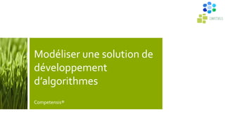 Modéliser une solution de
développement
d’algorithmes
Competensis®
 