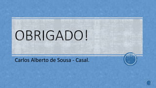 Carlos Alberto de Sousa - Casal.
 