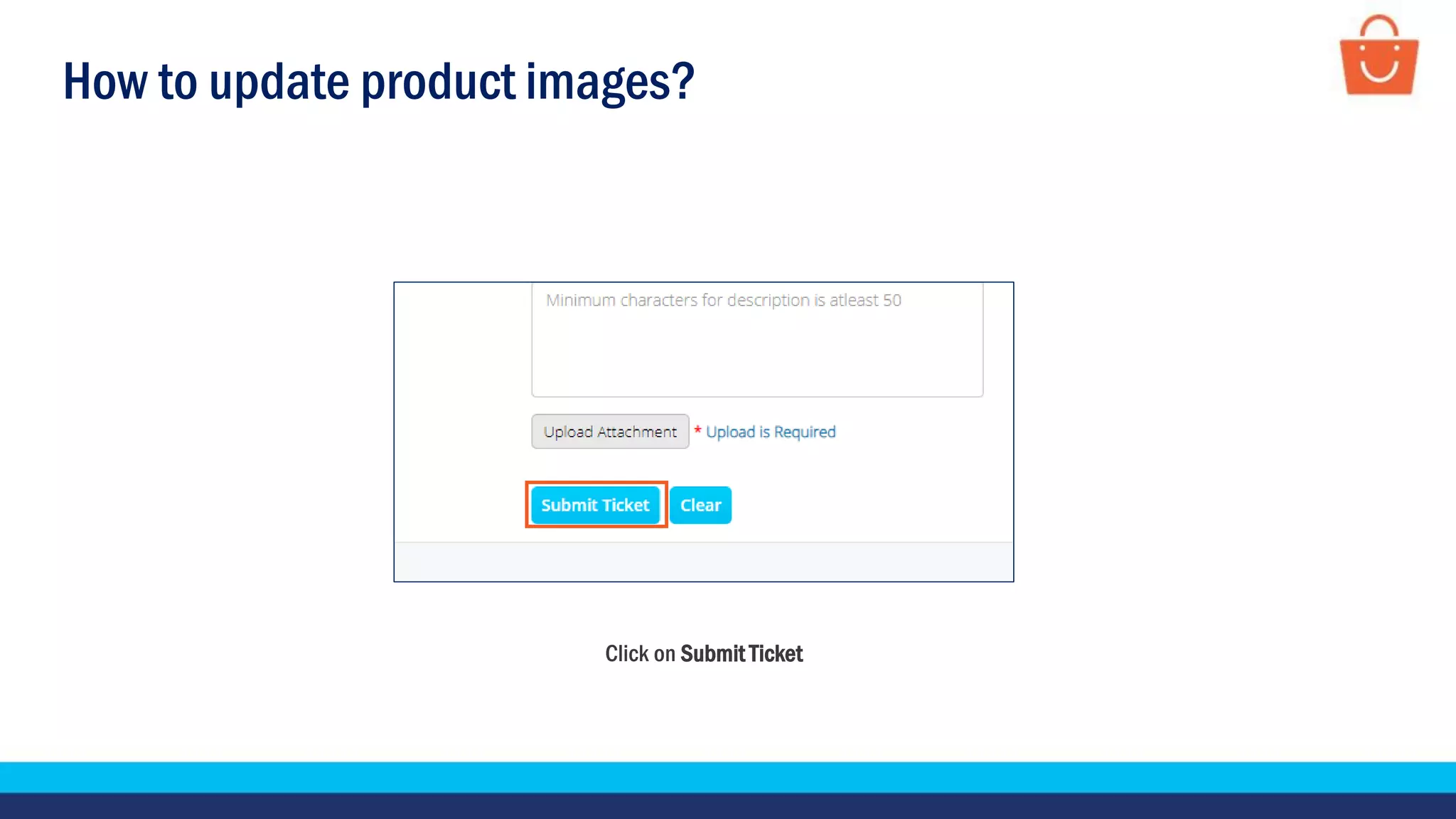 How to update product images?
Click on Submit Ticket
 
