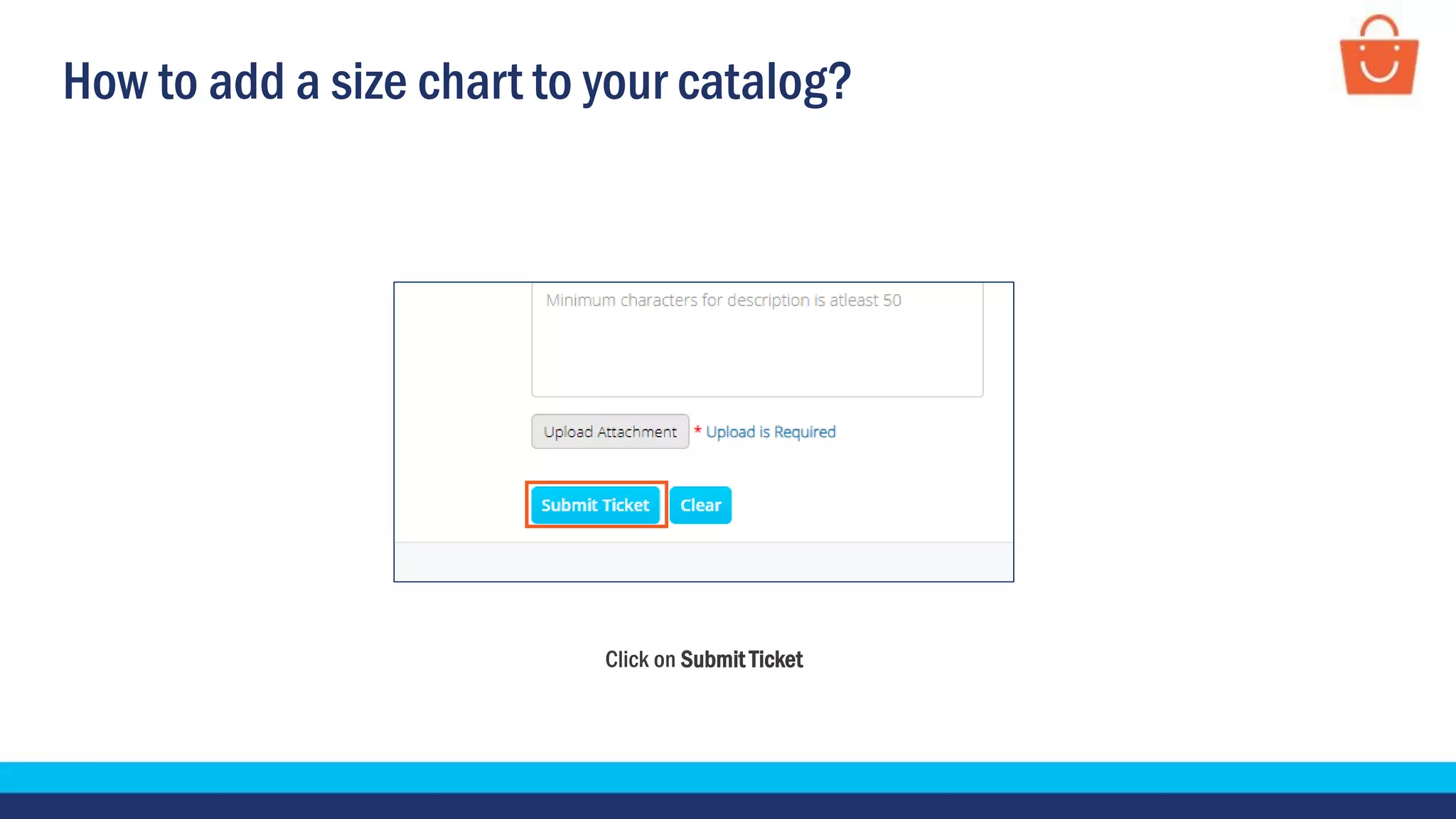 How to add a size chart to your catalog?
Click on Submit Ticket
 
