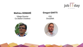 Mathieu DEMARÉ
Village Director
Co.Station Charleroi
CIO
OncoDNA
Gregori GHITTI
 