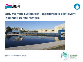 Early Warning System per il monitoraggio degli eventi
inquinanti in rete fognaria
Rimini, 6 novembre 2019
 