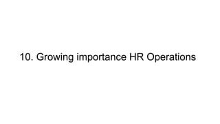 10. Growing importance HR Operations
 
