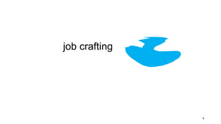 job crafting
8
 