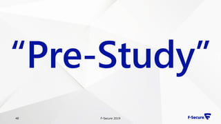 F-Secure 201948
“Pre-Study”
 