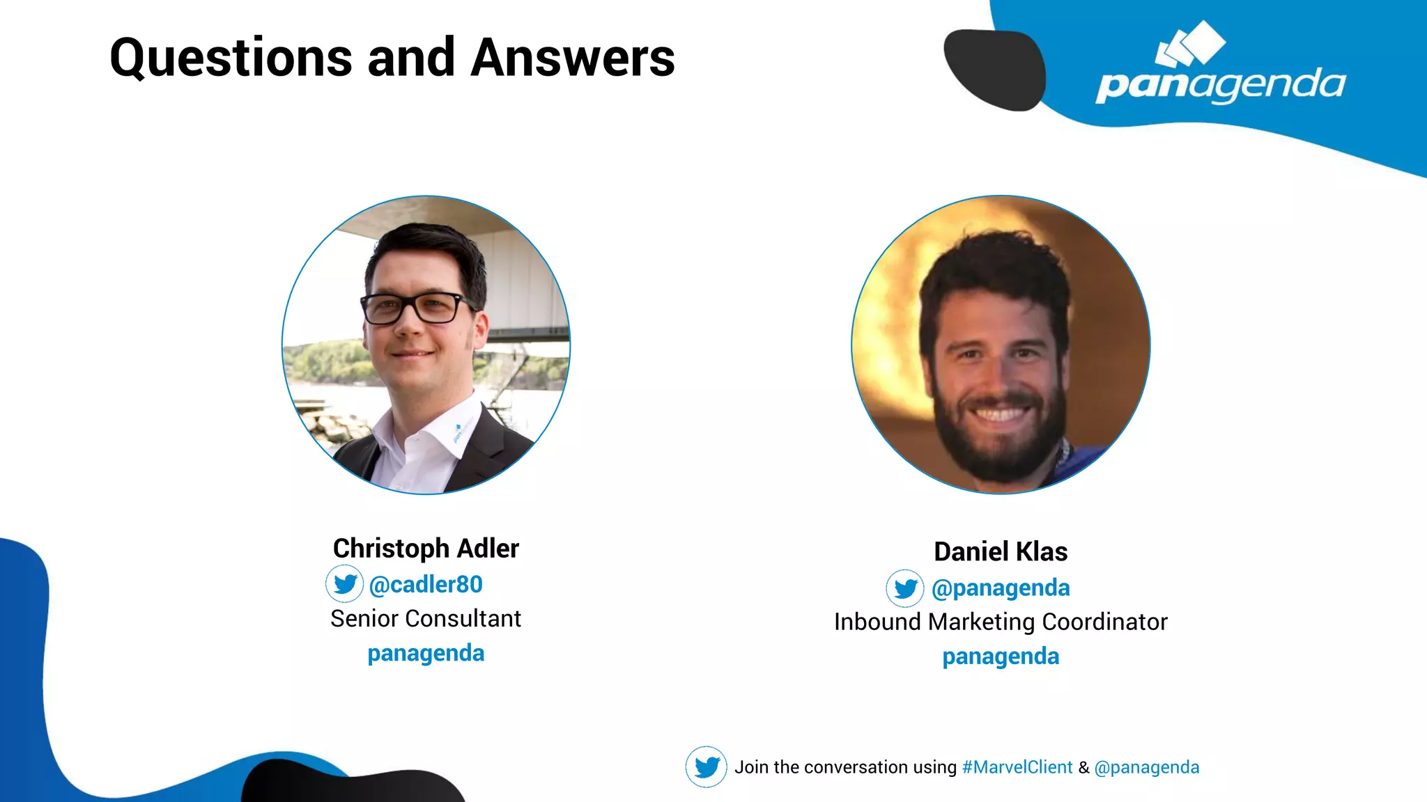 Questions and Answers
Daniel Klas
@panagenda
Inbound Marketing Coordinator
panagenda
Christoph Adler
@cadler80
Senior Consultant
panagenda
Join the conversation using #MarvelClient & @panagenda
 