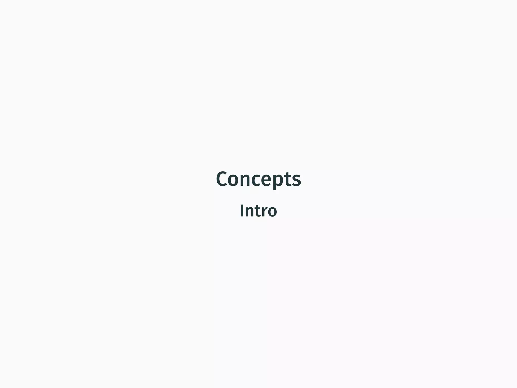 Concepts
Intro
 