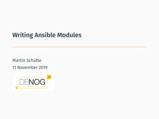 Writing Ansible Modules
Martin Schütte
11 November 2019
 