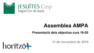 11 de novembre de 2019
Assemblea AMPA
Presentació dels objectius curs 19-20
 